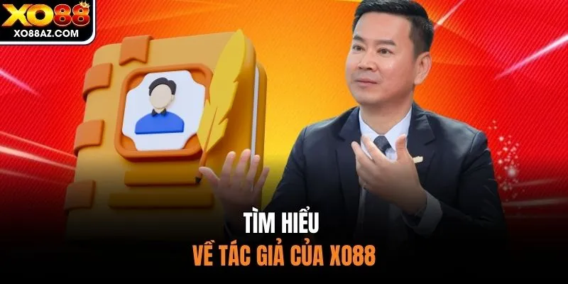 Tìm hiểu về tác giả của XO88